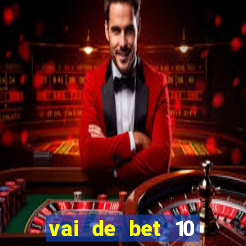 vai de bet 10 reais no cadastro